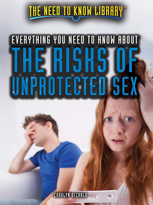 Title details for Everything You Need to Know About the Risks of Unprotected Sex by Carolyn DeCarlo - Available